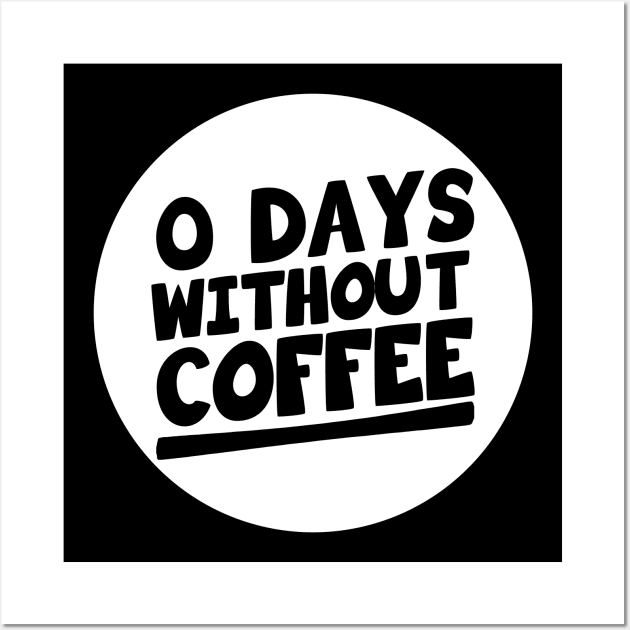 Zero Days without coffee Wall Art by ChapDemo